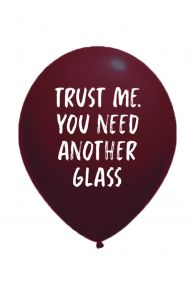TRUST ME YOU NEED ANOTHER GLASS balloon | BestSockDrawer.com